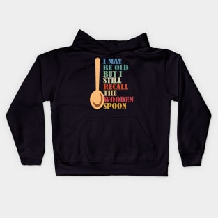 I May Be Old But I Still Recall The Wooden Spoon Senior Retirement Kids Hoodie